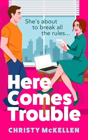 Here Comes Trouble by Christy McKellen