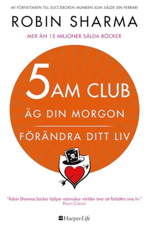 5 AM CLUB: Äg din morgon. Förändra ditt liv by Robin S. Sharma