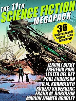 The 11th Science Fiction MEGAPACK®: 36 Modern and Classic Science Fiction Stories by Frederik Pohl, Hal Clement, C.M. Kornbluth, Fritz Leiber, Robert Silverberg