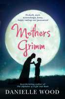 Mothers Grimm by Danielle Wood