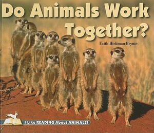 Do Animals Work Together? by Faith Hickman Brynie