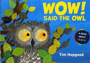 Wow! Said the Owl by Tim Hopgood