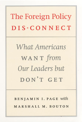 The Foreign Policy Disconnect: What Americans Want from Our Leaders But Don't Get by Benjamin I. Page, Marshall M. Bouton