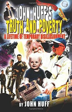 John Huff's Truth and Poverty: A Lifetime of Temporary Disillusionment by John Huff