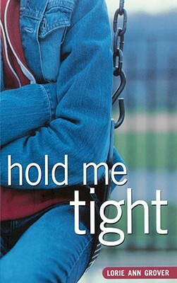 Hold Me Tight by Lorie Ann Grover