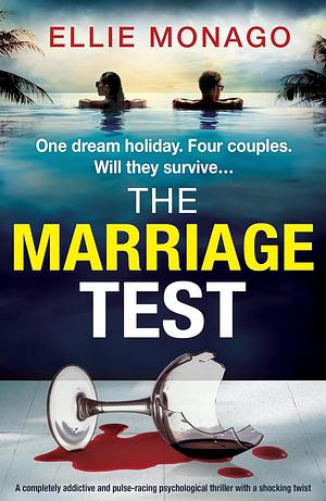 The Marriage Test: A completely addictive and pulse-racing psychological thriller with a shocking twist by Ellie Monago