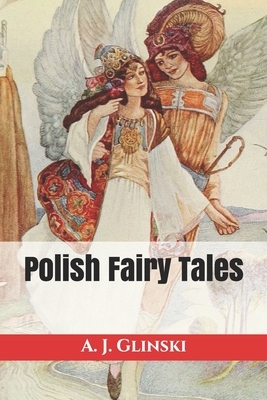Polish Fairy Tales by A. J. Glinski
