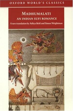 Madhumalati: An Indian Sufi Romance by Simon Weightman, Aditya Behl, Mir Sayyid Manjhan Shattari Rajgiri