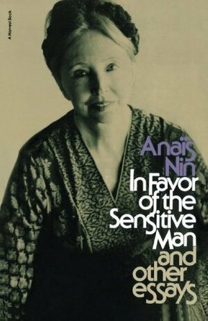In Favour of the Sensitive Man by Anaïs Nin