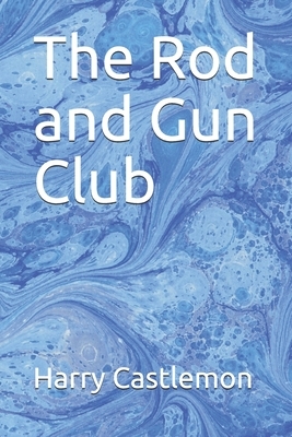 The Rod and Gun Club by Harry Castlemon