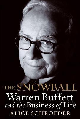 The Snowball: Warren Buffett and the Business of Life by Alice Schroeder