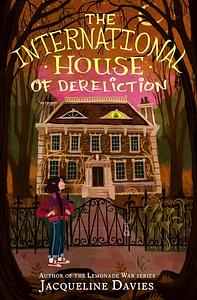 The International House of Dereliction by Jacqueline Davies