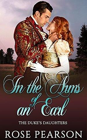 In the Arms of an Earl: A Clean Regency Romance by Rose Pearson, Rose Pearson