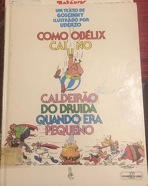 Como Obélix caiu no caldeirão do druída quando era pequeno by René Goscinny