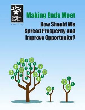 Making Ends Meet: How Should We Spread Prosperity and Improve Opportunity by Tony Wharton