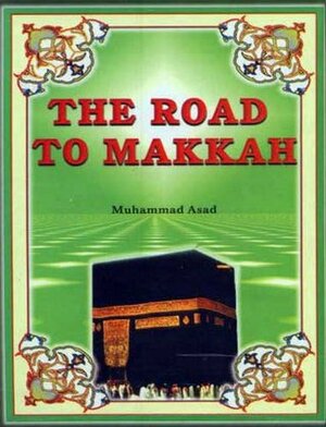 The Road to Makkah by Muhammad Asad