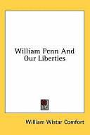 William Penn and Our Liberties by William Wistar Comfort