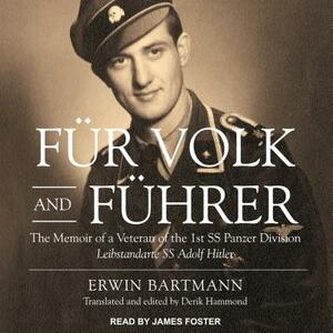 Fur Volk and Fuhrer: The Memoir of a Veteran of the 1st SS Panzer Division Leibstandarte SS Adolf Hitler by Erwin Bartmann