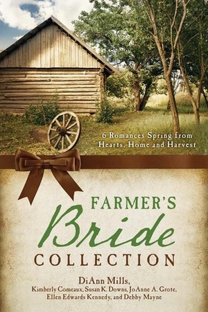 The Farmer's Bride Collection by Kimberley Comeaux, Ellen Edwards Kennedy, Susan K. Downs, Debby Mayne, DiAnn Mills, JoAnn A. Grote