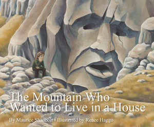 The Mountain Who Wanted to Live in a House by Maurice Shadbolt, Renee Haggo