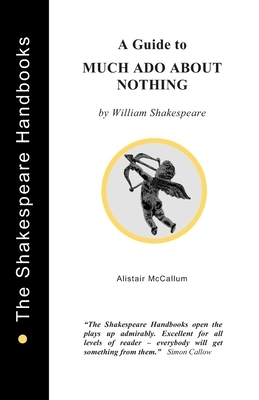 A Guide to Much Ado About Nothing by Alistair McCallum