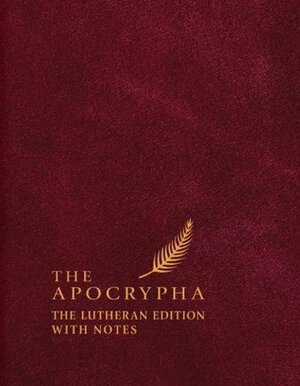 The Apocrypha: Lutheran Edition with Notes by Edward A. Engelbrecht