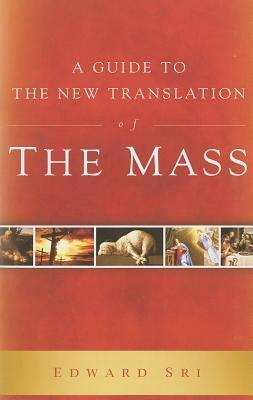 A Guide to the New Translation of the Mass by Edward Sri