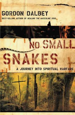 No Small Snakes: A Journey Into Spiritual Warfare by Gordon Dalbey