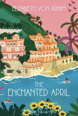 The Enchanted April (Warbler Classics Annotated Edition) by Elizabeth von Arnim