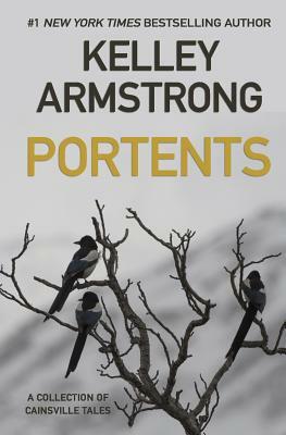 Portents: A Collection of Cainsville Tales by Kelley Armstrong