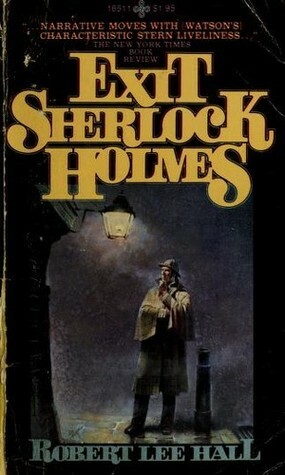 Exit Sherlock Holmes: The Great Detective's Final Days by Robert Lee Hall