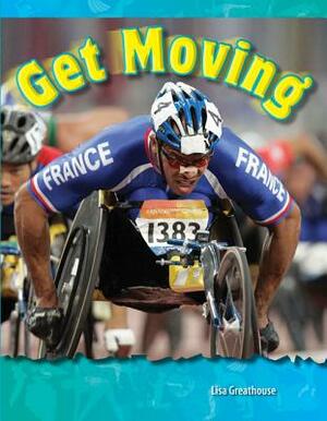 Get Moving (Be Healthy! Be Fit!) by Lisa Greathouse