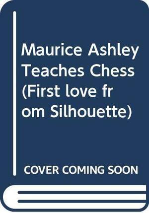 Maurice Ashley Teaches Chess by Maurice Ashley