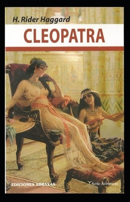 Cleopatra (Annotated Edition) by H. Rider Haggard