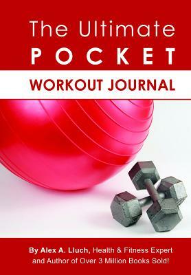 The Ultimate Pocket Workout Journal by Alex A. Lluch