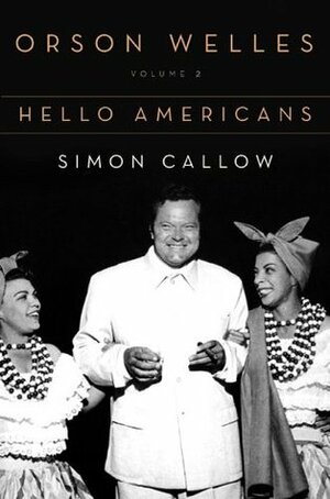 Orson Welles, Vol. 2: Hello Americans by Simon Callow