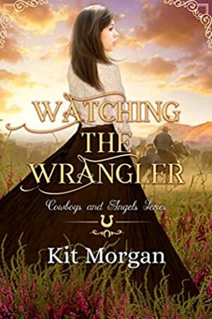 Watching the Wrangler by Kit Morgan