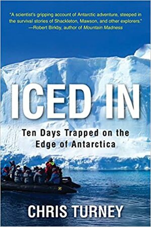 Iced in: Ten Days Trapped on the Edge of Antarctica by Chris Turney
