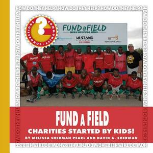 Fundafield: Charities Started by Kids! by Melissa Sherman Pearl, David A. Sherman