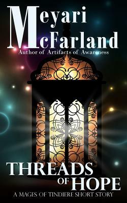 Threads of Hope: A Mages of Tindiere Short Story by Meyari McFarland