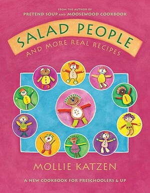 Salad People and More Real Recipes: A New Cookbook for Preschoolers and Up by Mollie Katzen