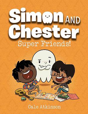 Super Friends! (Simon and Chester Book #4) by Cale Atkinson