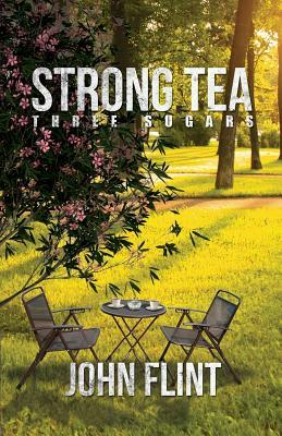 Strong Tea, Three Sugars by John Flint