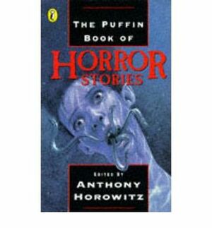 The Puffin Book of Horror Stories by Robert Westall, Bram Stoker, Kenneth Ireland, Pete Johnson, Laurence Staig, Anthony Horowitz, Roald Dahl, Stephen King, Guy de Maupassant, John Gordon