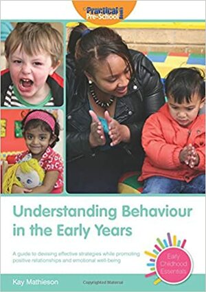 Understanding Behaviour in the Early Years by Kay Mathieson