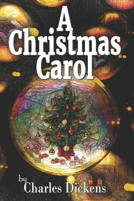 A Christmas Carol: Being a Ghost Story of Christmas by Charles Dickens