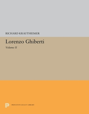 Lorenzo Ghiberti: Volume II by Richard Krautheimer