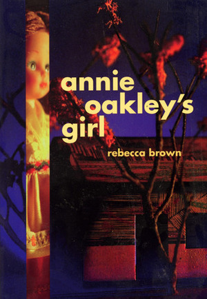 Annie Oakley's Girl by Rebecca Brown