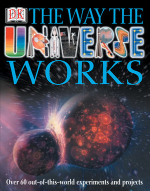 The Way The Universe Works by Robin Kerrod