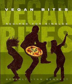 Vegan Bites: Recipes for Singles by Beverly Lynn Bennett